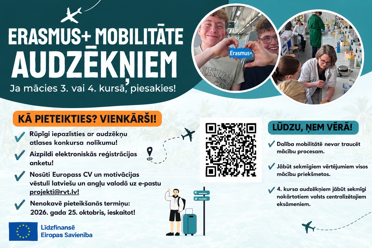 Plakāts: Erasmus+ mobilitāte audzēkņiem. Ja mācies 3. vai 4. kursā, piesakies! Iepazīsties ar nolikumu, aizpildi reģistrācijas anketu, nosūti Europass CV un motivācijas vēstuli latviešu un angļu valodā uz projekti@rvt.lv. Termiņš 2026. gada 25. oktobris ieskaitot. Līdzfinansē Eiropas Savienība.