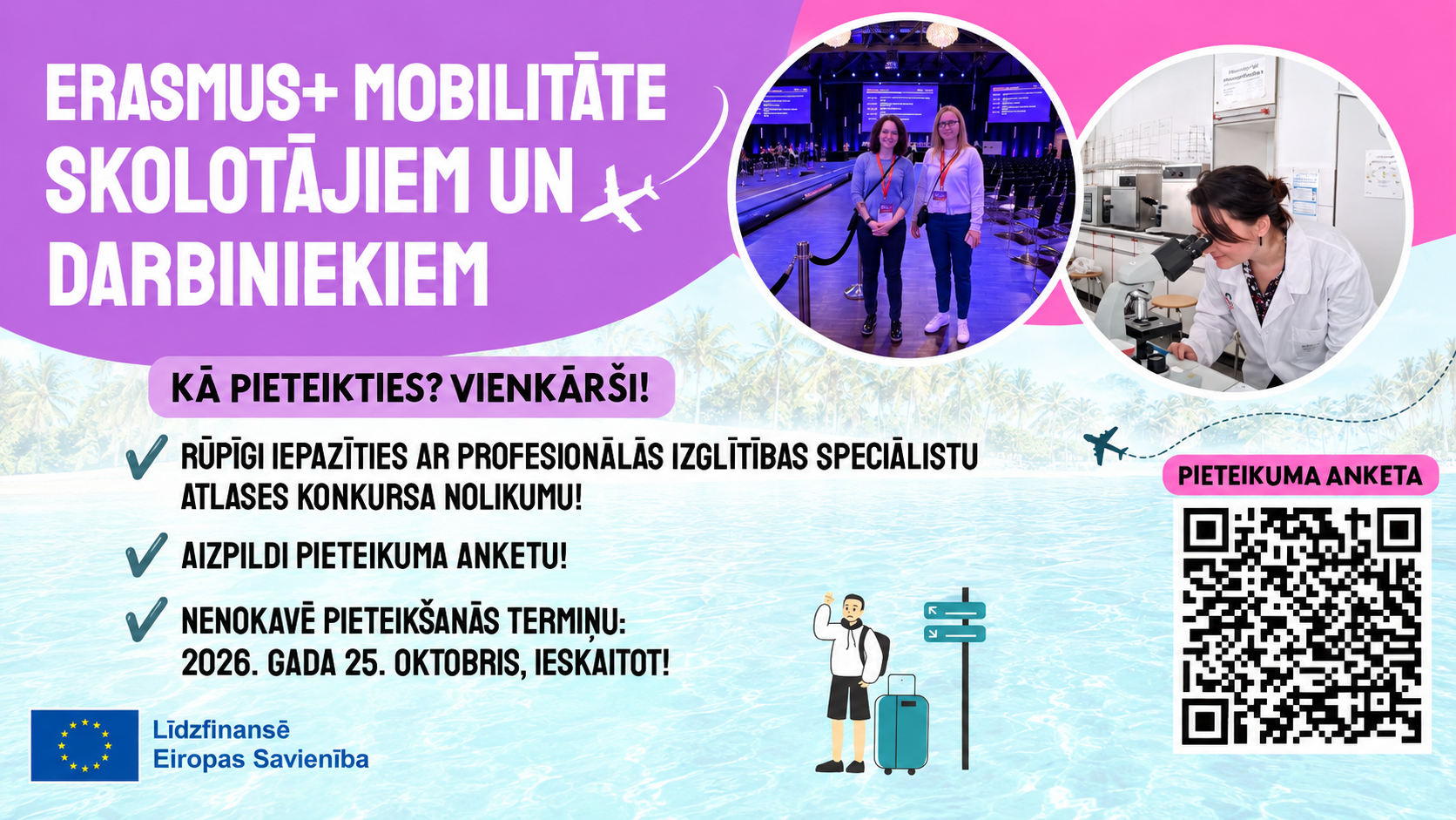 Plakāts: Erasmus+ mobilitāte skolotājiem un darbiniekiem. Kā pieteikties: iepazīties ar atlases konkursa nolikumu, aizpildīt pieteikuma anketu, termiņš 2026. gada 25. oktobris ieskaitot. Līdzfinansē Eiropas Savienība.