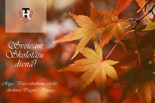 Rudens kļavu lapas un RVT logo. Uzraksts: Sveicam Skolotāju dienā! Rīgas Valsts tehnikuma vārdā direktore Dagnija Vanaga.